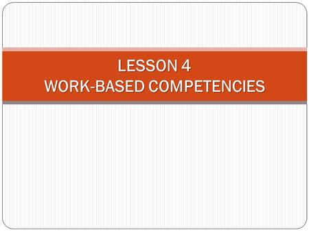 LESSON 4 WORK-BASED COMPETENCIES. Definition Competence is defined as ‘being able to perform a work role to a defined standard with reference to real.