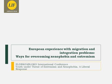 European experience with migration and integration problems: Ways for overcoming xenophobia and extremism ELDR&YABLOKO International Conference Youth under.