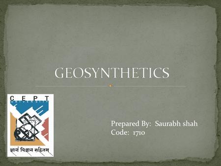 GEOSYNTHETICS Prepared By: 	Saurabh shah Code: 	1710.