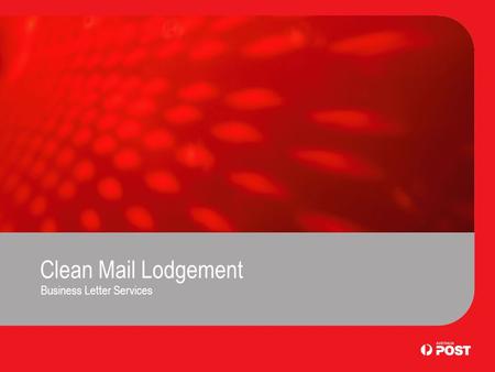 Clean Mail Lodgement Business Letter Services. Introduction Clean Mail is an Australia Post service for the delivery of machine addressed Small and Small.