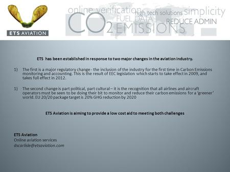 ETS has been established in response to two major changes in the aviation industry. 1)The first is a major regulatory change - the inclusion of the industry.