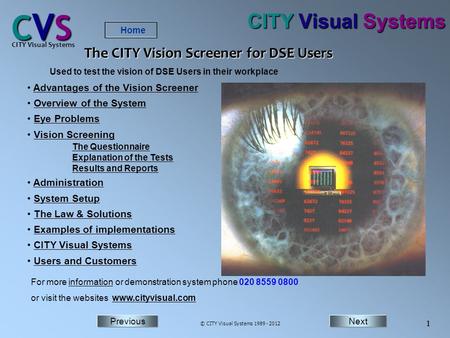 NextPrevious Home Next 1 Previous CVSCVSCVSCVS CITY Visual Systems © CITY Visual Systems 1989 - 2012 1 CITY Visual Systems Advantages of the Vision Screener.