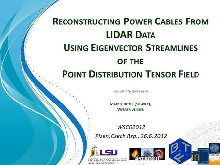 R ECONSTRUCTING P OWER C ABLES F ROM LIDAR D ATA U SING E IGENVECTOR S TREAMLINES OF THE P OINT D ISTRIBUTION T ENSOR F IELD M ARCEL R ITTER ( SPEAKER.