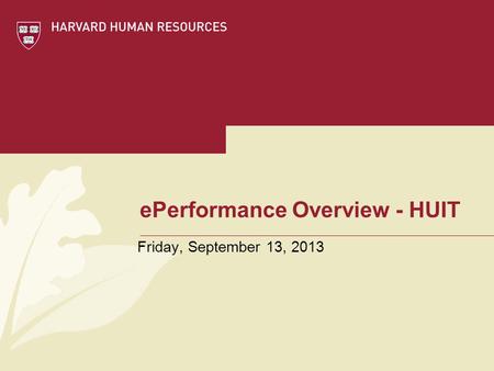 EPerformance Overview - HUIT Friday, September 13, 2013.