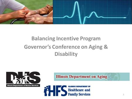 1 Balancing Incentive Program Governor’s Conference on Aging & Disability.