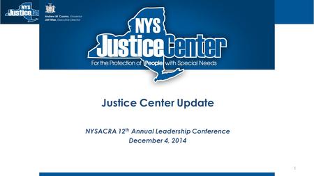 Justice Center Update NYSACRA 12 th Annual Leadership Conference December 4, 2014 1.