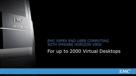 1© Copyright 2013 EMC Corporation. All rights reserved. EMC VSPEX END USER COMPUTING WITH VMWARE HORIZON VIEW For up to 2000 Virtual Desktops.