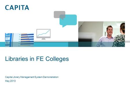 Libraries in FE Colleges Capita Library Management System Demonstration May 2013.