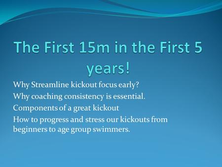 Why Streamline kickout focus early? Why coaching consistency is essential. Components of a great kickout How to progress and stress our kickouts from beginners.