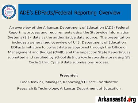 ADE’s EDFacts/Federal Reporting Overview. TOPICS Current Information Systems Architecture ADE State/Federal Reporting – ADE State/Public Reporting ADE.