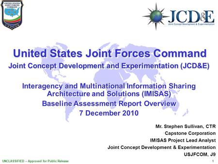 1 UNCLASSIFIED – Approved for Public Release United States Joint Forces Command United States Joint Forces Command Joint Concept Development and Experimentation.