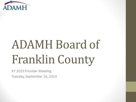 ADAMH Board of Franklin County KY 2015 Provider Meeting Tuesday, September 16, 2014.