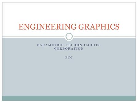 PARAMETRIC TECHONOLOGIES CORPORATION PTC ENGINEERING GRAPHICS.