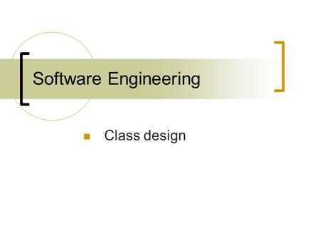 Software Engineering Class design. Class design – ADT Abstract Data Types:  Why use ADT? Hidden implementation details Changes do not affect whole program.