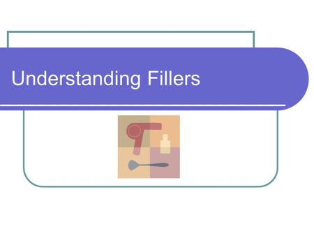 Understanding Fillers. Color Fillers Color Fillers- Color pigment concentrate (pure color) without mixing with developer. Why use it? 1. Recommended when.