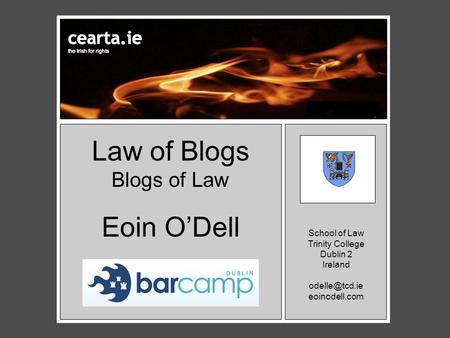 Law of Blogs Blogs of Law o Eoin O’Dell School of Law Trinity College Dublin 2 Ireland eoinodell.com.