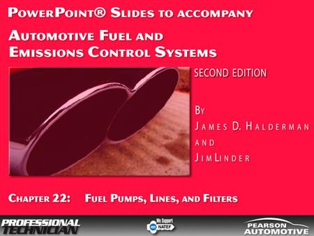 Automotive Fuel and Emissions Control Systems, 2/e By James D. Halderman and Jim Linder © 2009 Pearson Higher Education, Inc. Pearson Prentice Hall -