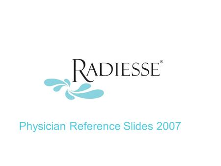 Physician Reference Slides 2007. US Filler Market Evolution 2004 2006 FDA Approved December 2006 Wrinkles and Folds HIV Facial Lipoatrophy 1980’s Collagen.