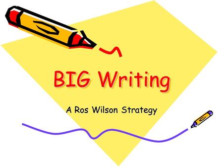 BIG Writing A Ros Wilson Strategy