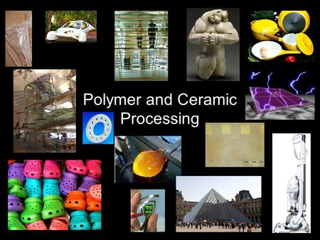 Polymer and Ceramic Processing