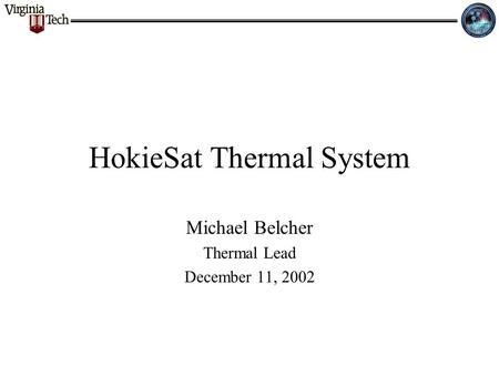 HokieSat Thermal System Michael Belcher Thermal Lead December 11, 2002.