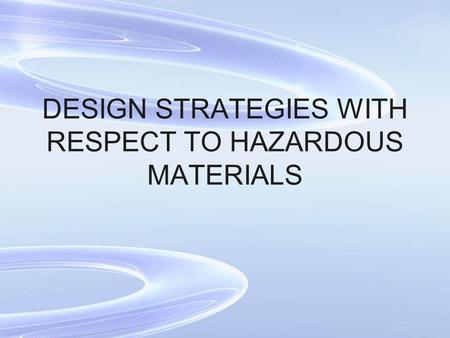 DESIGN STRATEGIES WITH RESPECT TO HAZARDOUS MATERIALS.