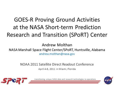 Transitioning unique NASA data and research technologies to operations GOES-R Proving Ground Activities at the NASA Short-term Prediction Research and.