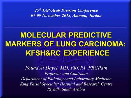 MOLECULAR PREDICTIVE MARKERS OF LUNG CARCINOMA: KFSH&RC EXPERIENCE