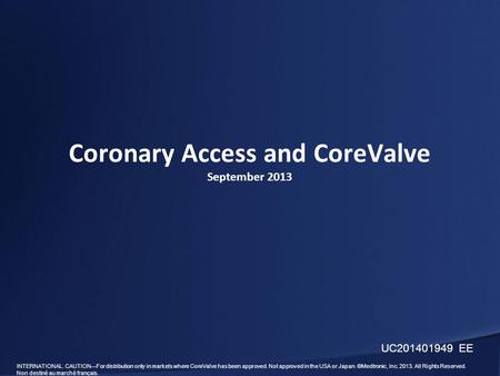 INTERNATIONAL. CAUTION—For distribution only in markets where CoreValve has been approved. Not approved in the USA or Japan. ©Medtronic, Inc. 2013. All.