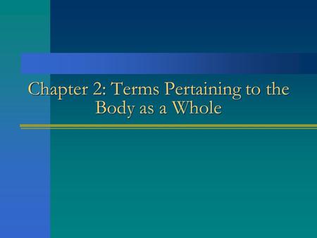 Chapter 2: Terms Pertaining to the Body as a Whole