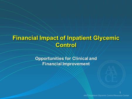 Financial Impact of Inpatient Glycemic Control Opportunities for Clinical and Financial Improvement 1.