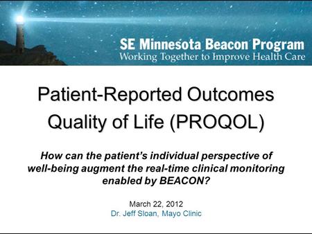 Patient-Reported Outcomes Quality of Life (PROQOL) How can the patient’s individual perspective of well-being augment the real-time clinical monitoring.