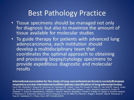 Best Pathology Practice Tissue specimens should be managed not only for diagnosis but also to maximize the amount of tissue available for molecular studies.