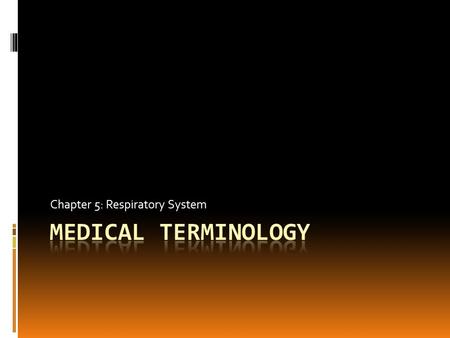 Chapter 5: Respiratory System. Chapter 5 Abbreviations  BS  CF  COPD  PE  SIDS  TB  URI  PCN = breath sounds = cystic fibrosis = chronic obstructive.