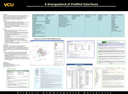 A Smorgasbord of PubMed Interfaces Margaret Henderson, B.Sc., M.L.I.S., Education Services, Tompkins-McCaw Library for Health Sciences, Virginia Commonwealth.