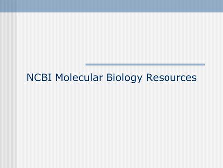 NCBI Molecular Biology Resources