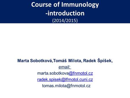 Course of Immunology -introduction (2014/2015) Marta Sobotková,Tomáš Milota, Radek Špíšek,