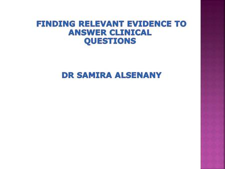  Finding the right information to answer a given question often depends on the source of the information  Searching for evidence that has already been.