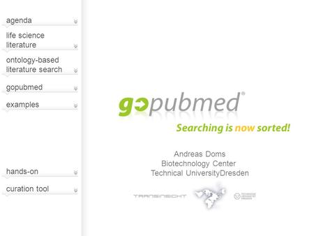 Andreas Doms Biotechnology Center Technical UniversityDresden ontology-based literature search life science literature gopubmed hands-on curation tool.