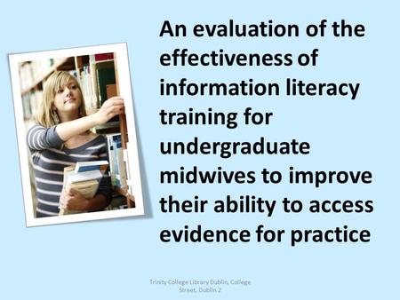 An evaluation of the effectiveness of information literacy training for undergraduate midwives to improve their ability to access evidence for practice.