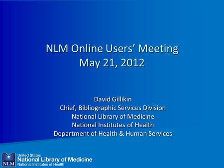 NLM Online Users’ Meeting May 21, 2012