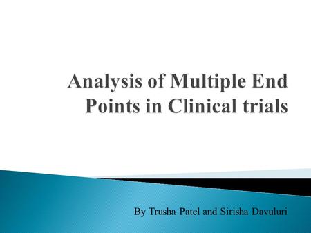 By Trusha Patel and Sirisha Davuluri. “An efficient method for accommodating potentially underpowered primary endpoints” ◦ By Jianjun (David) Li and Devan.