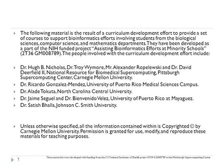  The following material is the result of a curriculum development effort to provide a set of courses to support bioinformatics efforts involving students.