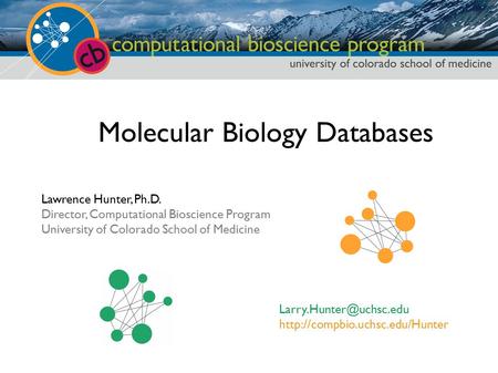 Lawrence Hunter, Ph.D. Director, Computational Bioscience Program University of Colorado School of Medicine