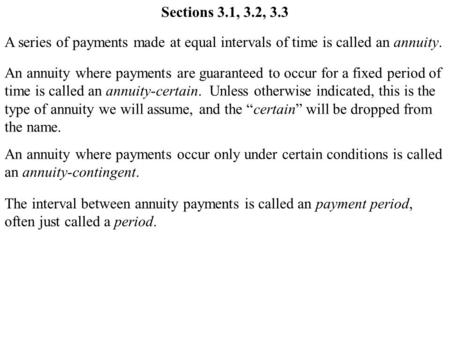 A series of payments made at equal intervals of time is called an annuity. An annuity where payments are guaranteed to occur for a fixed period of time.