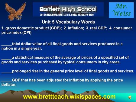 Mr. Weiss Unit 5 Vocabulary Words 1. gross domestic product (GDP); 2. inflation; 3. real GDP; 4. consumer price index (CPI) _____total dollar value of.