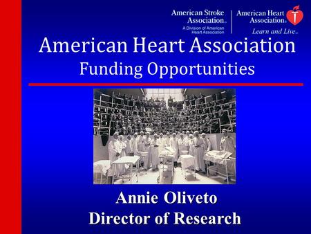 American Heart Association Funding Opportunities Annie Oliveto Annie Oliveto Director of Research.