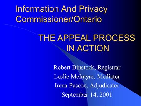 Information And Privacy Commissioner/Ontario Robert Binstock, Registrar Leslie McIntyre, Mediator Irena Pascoe, Adjudicator September 14, 2001 THE APPEAL.