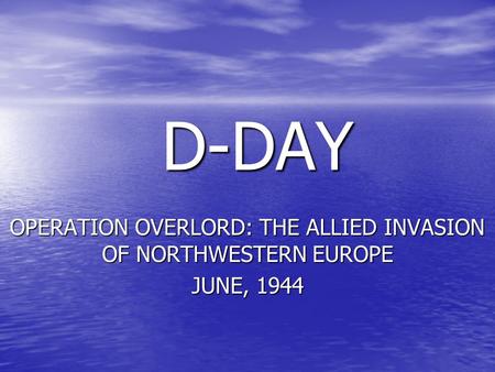 OPERATION OVERLORD: THE ALLIED INVASION OF NORTHWESTERN EUROPE