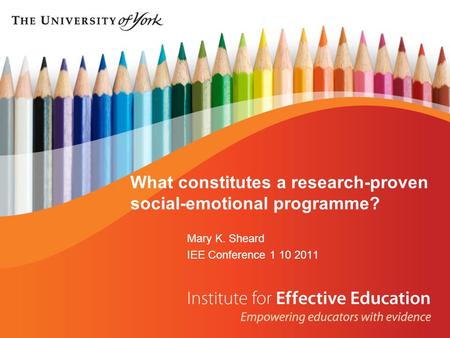 What constitutes a research-proven social-emotional programme? Mary K. Sheard IEE Conference 1 10 2011.